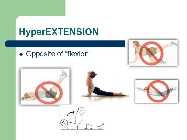 Hyper. EXTENSION l Opposite of “flexion” 