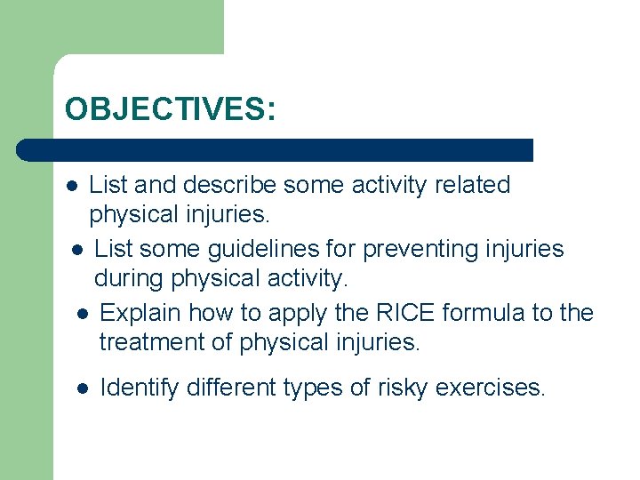 OBJECTIVES: List and describe some activity related physical injuries. l List some guidelines for