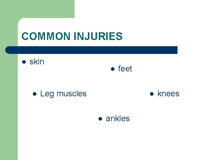 COMMON INJURIES l skin l l feet Leg muscles l l ankles knees 