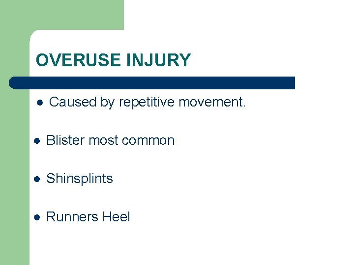OVERUSE INJURY l Caused by repetitive movement. l Blister most common l Shinsplints l