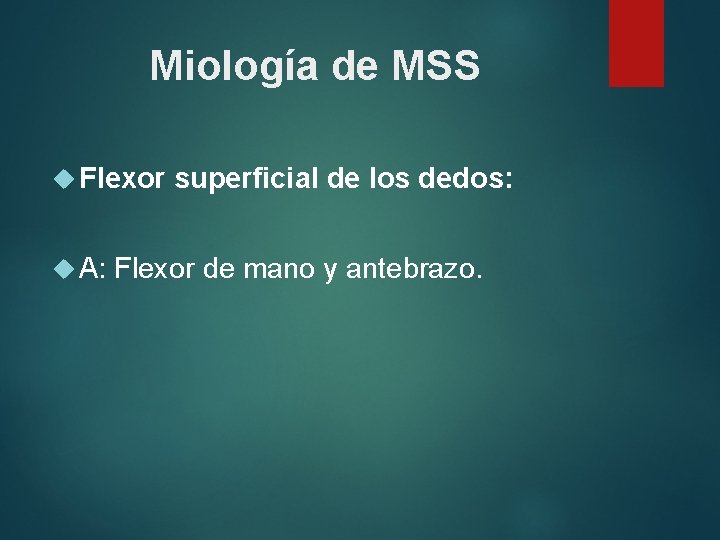 Miología de MSS Flexor A: superficial de los dedos: Flexor de mano y antebrazo.