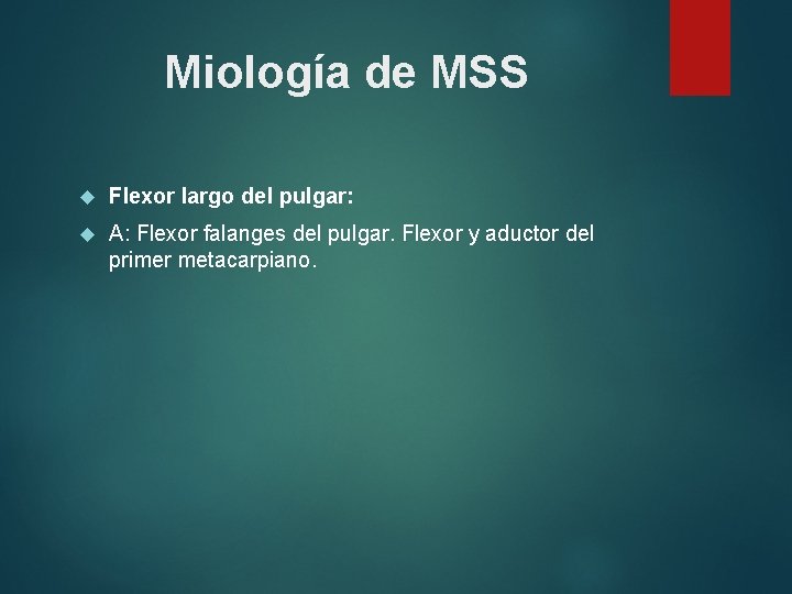 Miología de MSS Flexor largo del pulgar: A: Flexor falanges del pulgar. Flexor y