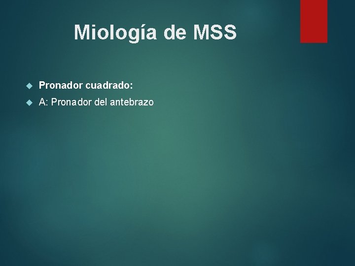 Miología de MSS Pronador cuadrado: A: Pronador del antebrazo 