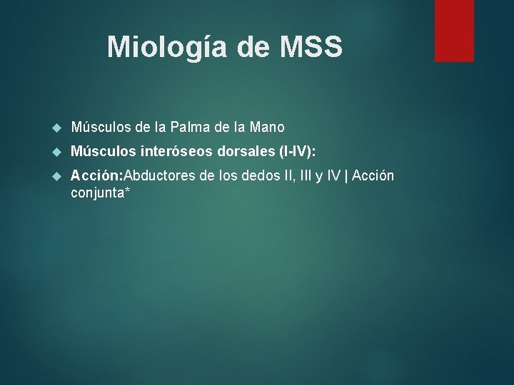 Miología de MSS Músculos de la Palma de la Mano Músculos interóseos dorsales (I-IV):