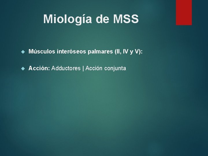 Miología de MSS Músculos interóseos palmares (II, IV y V): Acción: Adductores | Acción