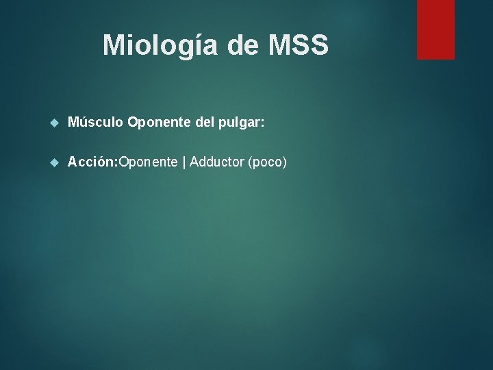 Miología de MSS Músculo Oponente del pulgar: Acción: Oponente | Adductor (poco) 