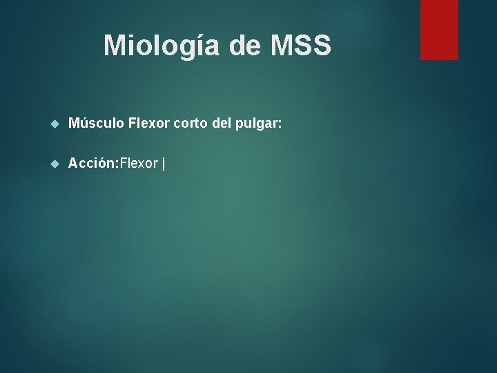 Miología de MSS Músculo Flexor corto del pulgar: Acción: Flexor | 