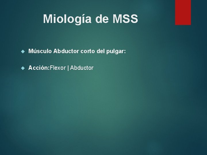 Miología de MSS Músculo Abductor corto del pulgar: Acción: Flexor | Abductor 