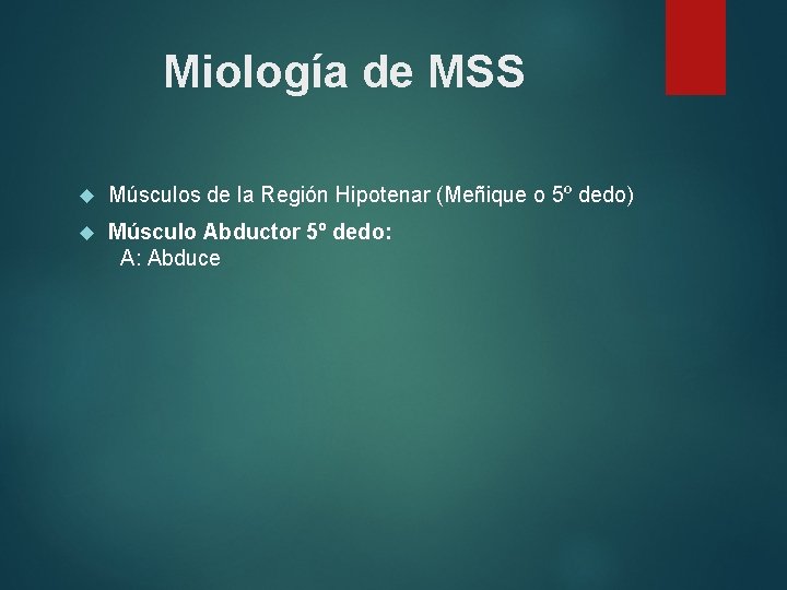 Miología de MSS Músculos de la Región Hipotenar (Meñique o 5º dedo) Músculo Abductor