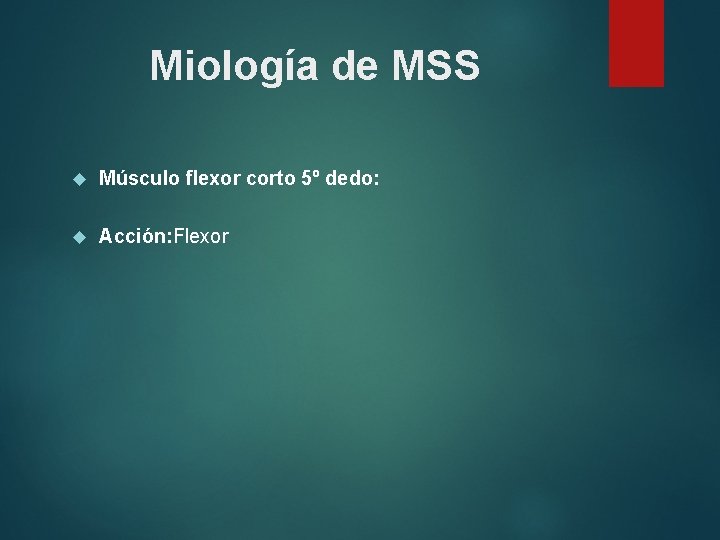 Miología de MSS Músculo flexor corto 5º dedo: Acción: Flexor 