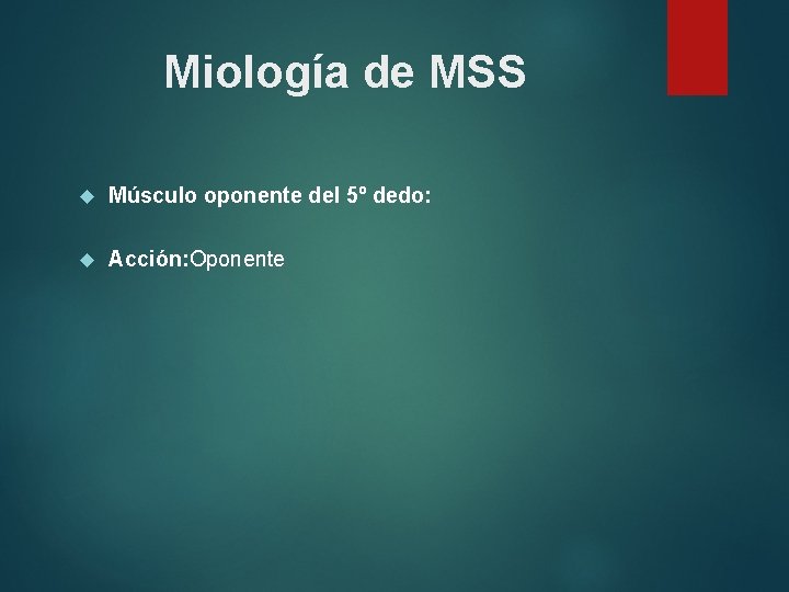 Miología de MSS Músculo oponente del 5º dedo: Acción: Oponente 