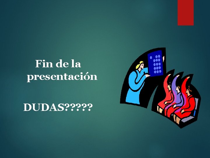 Fin de la presentación DUDAS? ? ? 