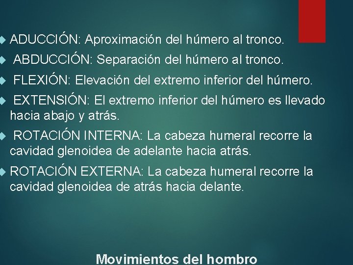  ADUCCIÓN: Aproximación del húmero al tronco. ABDUCCIÓN: Separación del húmero al tronco. FLEXIÓN: