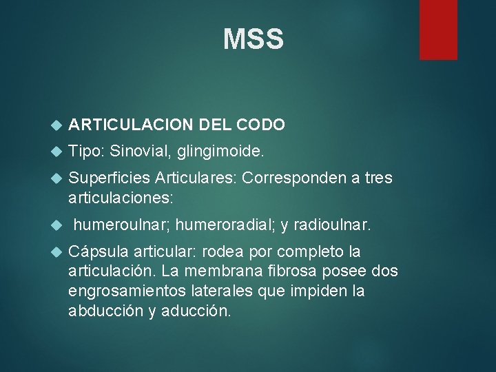 MSS ARTICULACION DEL CODO Tipo: Sinovial, glingimoide. Superficies Articulares: Corresponden a tres articulaciones: humeroulnar;