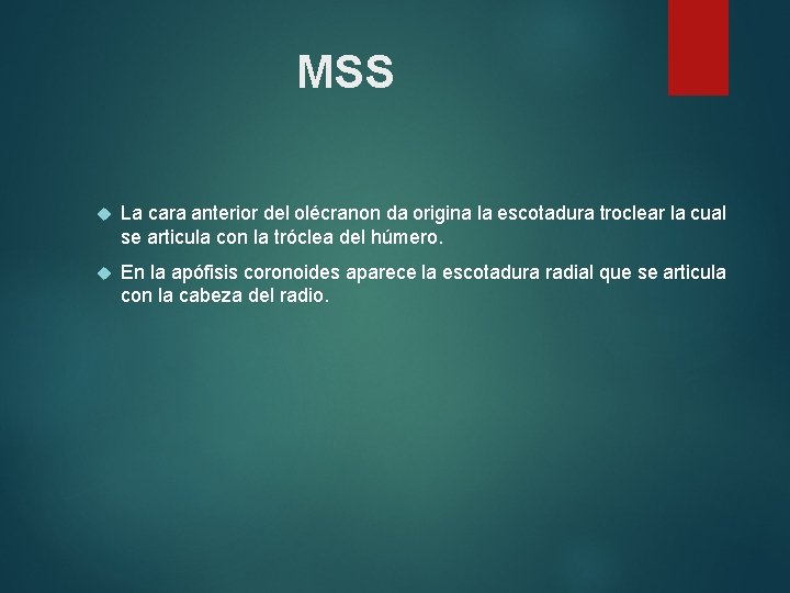 MSS La cara anterior del olécranon da origina la escotadura troclear la cual se