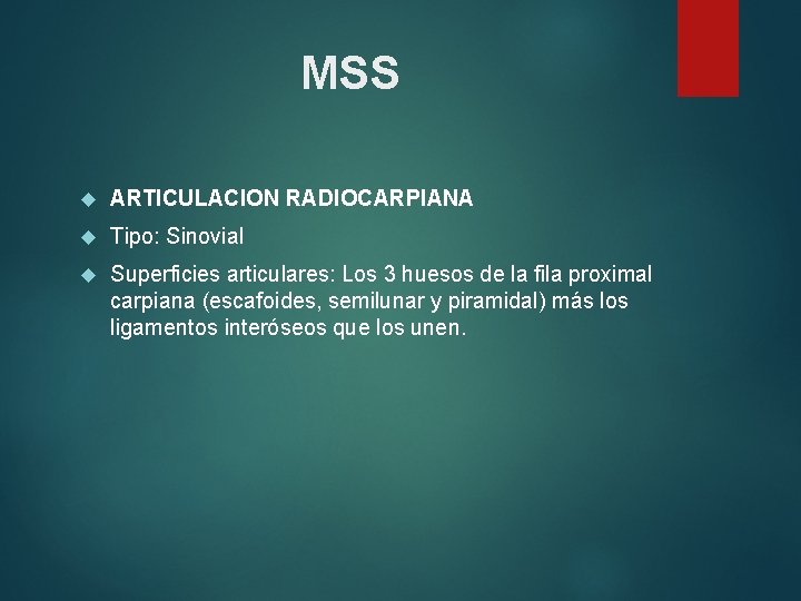 MSS ARTICULACION RADIOCARPIANA Tipo: Sinovial Superficies articulares: Los 3 huesos de la fila proximal