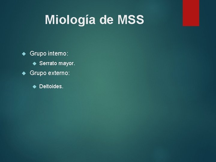 Miología de MSS Grupo interno: Serrato mayor. Grupo externo: Deltoides. 