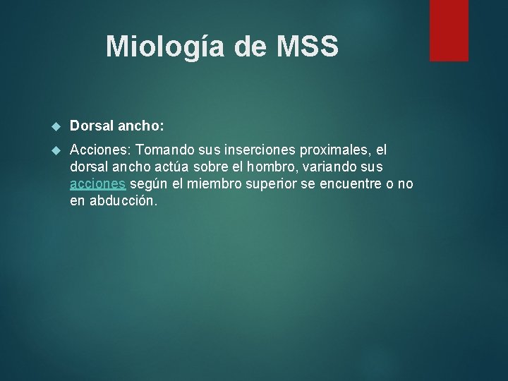 Miología de MSS Dorsal ancho: Acciones: Tomando sus inserciones proximales, el dorsal ancho actúa