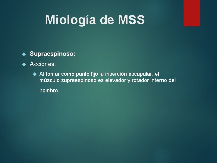 Miología de MSS Supraespinoso: Acciones: Al tomar como punto fijo la inserción escapular, el