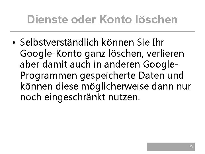 Dienste oder Konto löschen • Selbstverständlich können Sie Ihr Google-Konto ganz löschen, verlieren aber