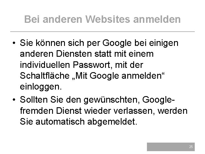 Bei anderen Websites anmelden • Sie können sich per Google bei einigen anderen Diensten