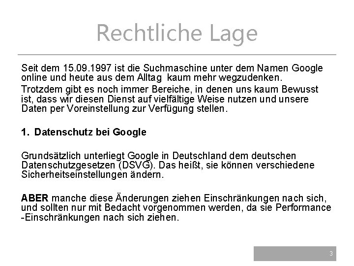 Rechtliche Lage Seit dem 15. 09. 1997 ist die Suchmaschine unter dem Namen Google
