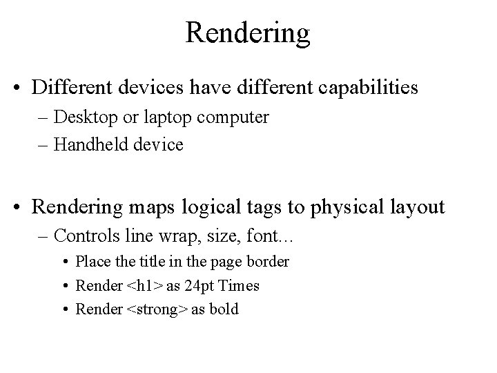 Rendering • Different devices have different capabilities – Desktop or laptop computer – Handheld