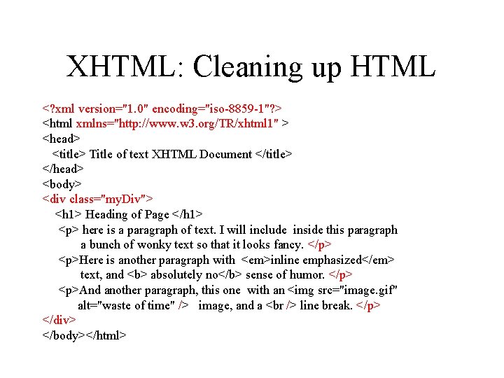 XHTML: Cleaning up HTML <? xml version="1. 0" encoding="iso-8859 -1"? > <html xmlns="http: //www.