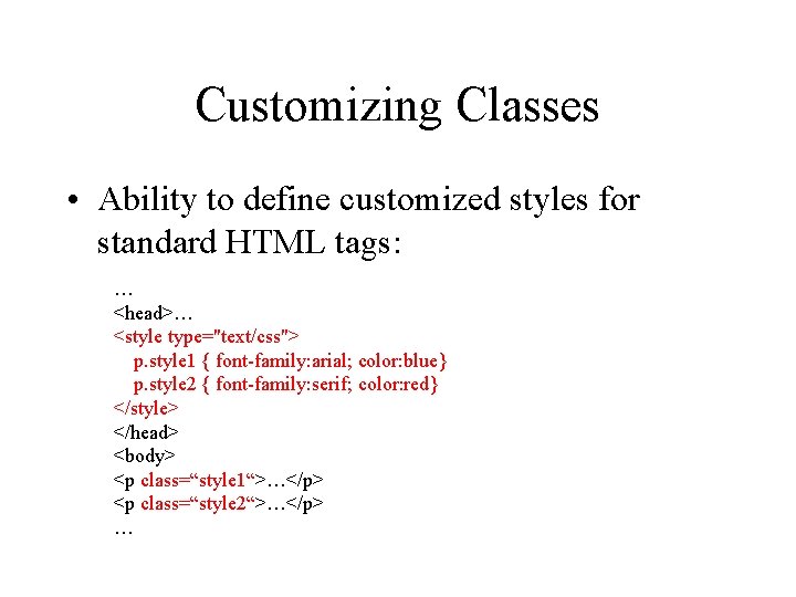 Customizing Classes • Ability to define customized styles for standard HTML tags: … <head>…