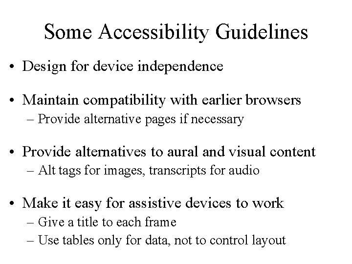 Some Accessibility Guidelines • Design for device independence • Maintain compatibility with earlier browsers