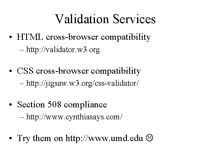 Validation Services • HTML cross-browser compatibility – http: //validator. w 3. org • CSS