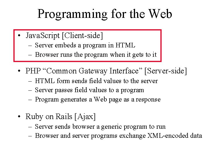 Programming for the Web • Java. Script [Client-side] – Server embeds a program in