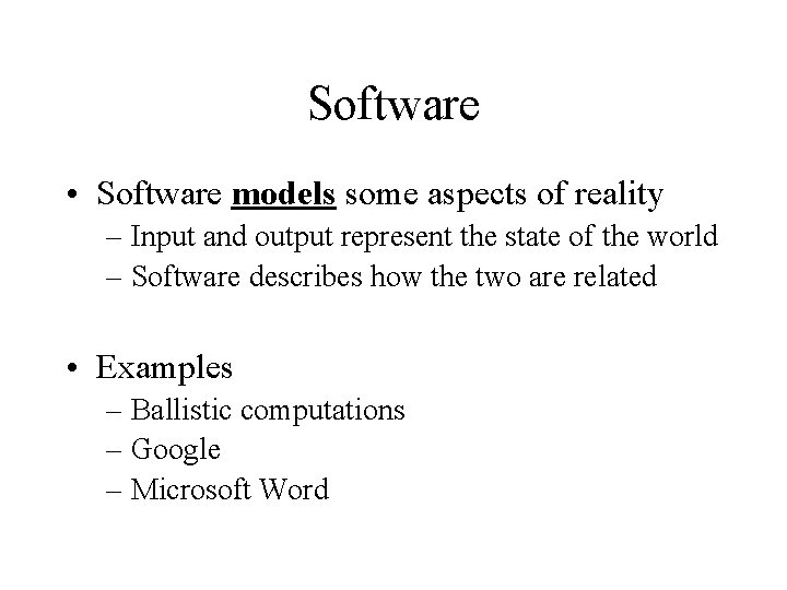 Software • Software models some aspects of reality – Input and output represent the