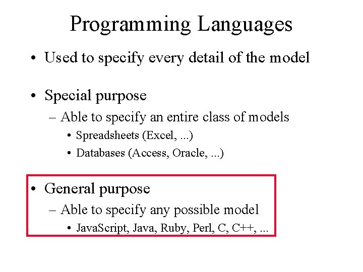 Programming Languages • Used to specify every detail of the model • Special purpose