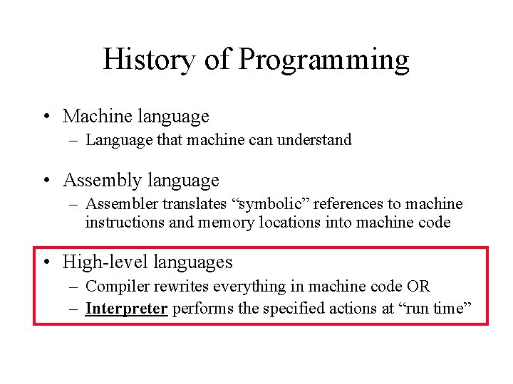 History of Programming • Machine language – Language that machine can understand • Assembly