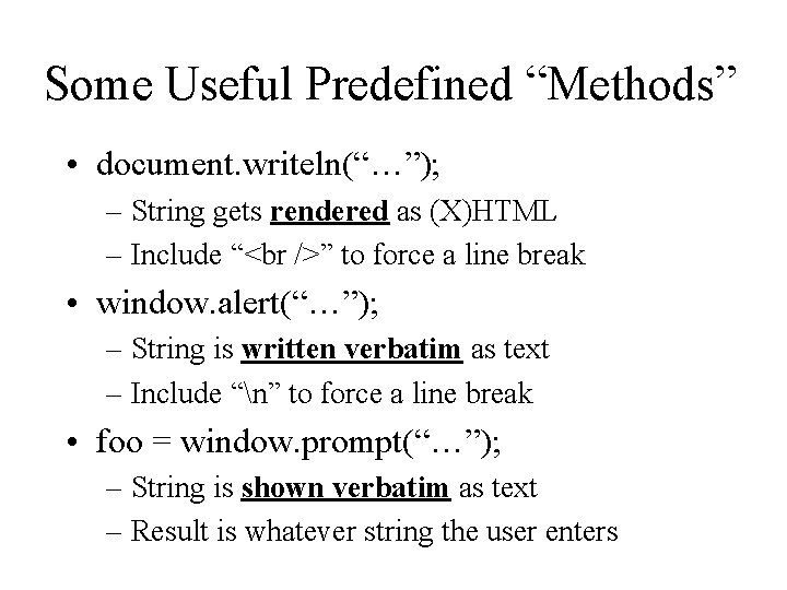 Some Useful Predefined “Methods” • document. writeln(“…”); – String gets rendered as (X)HTML –