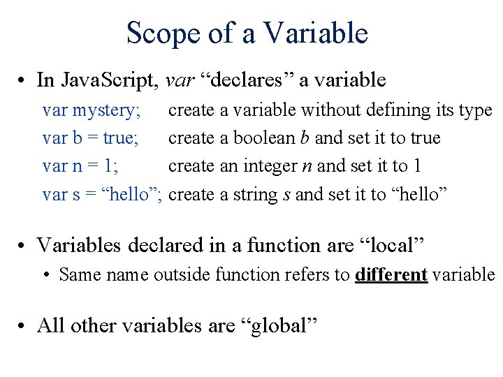 Scope of a Variable • In Java. Script, var “declares” a variable var mystery;