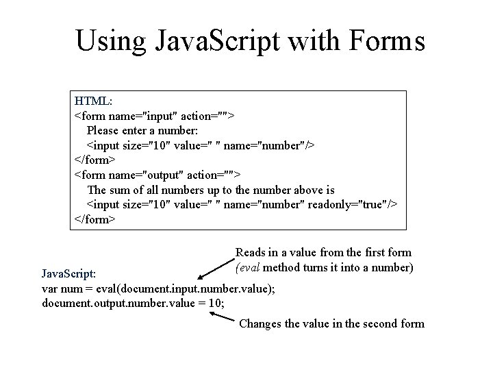 Using Java. Script with Forms HTML: <form name="input" action=""> Please enter a number: <input