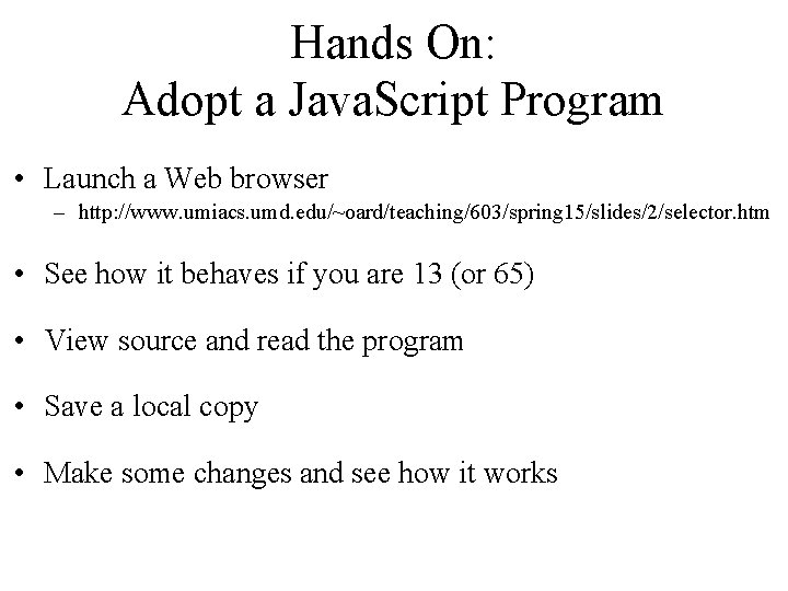 Hands On: Adopt a Java. Script Program • Launch a Web browser – http: