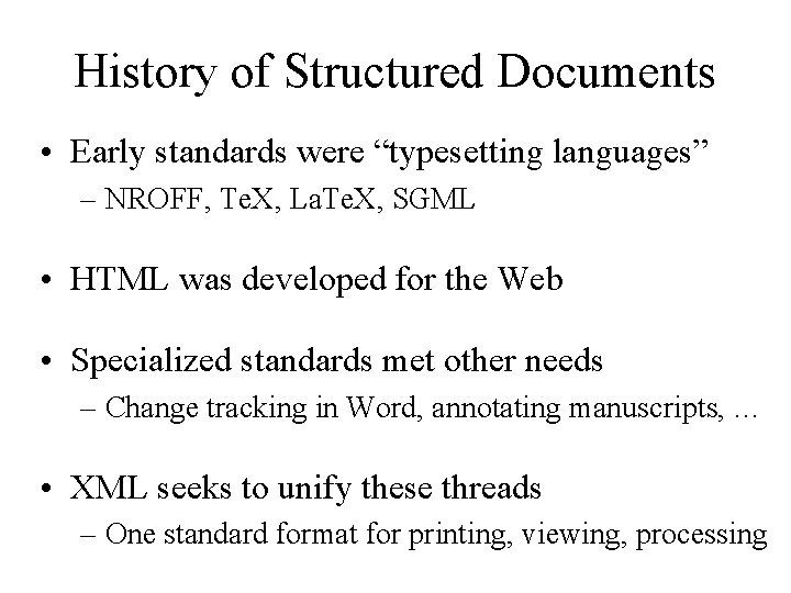 History of Structured Documents • Early standards were “typesetting languages” – NROFF, Te. X,