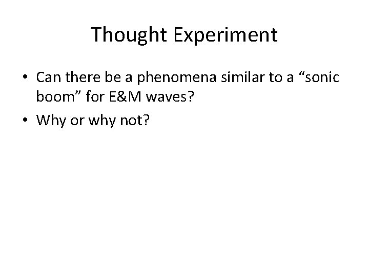 Thought Experiment • Can there be a phenomena similar to a “sonic boom” for