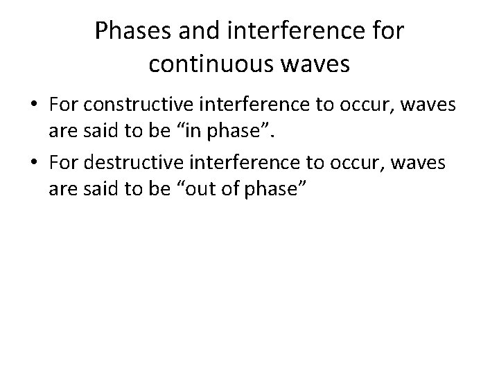 Phases and interference for continuous waves • For constructive interference to occur, waves are