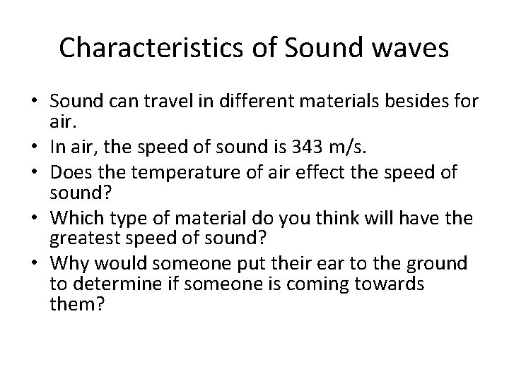 Characteristics of Sound waves • Sound can travel in different materials besides for air.