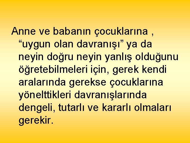 Anne ve babanın çocuklarına , “uygun olan davranışı” ya da neyin doğru neyin yanlış