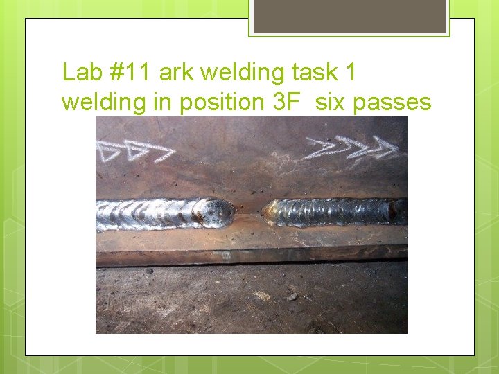 Lab #11 ark welding task 1 welding in position 3 F six passes 