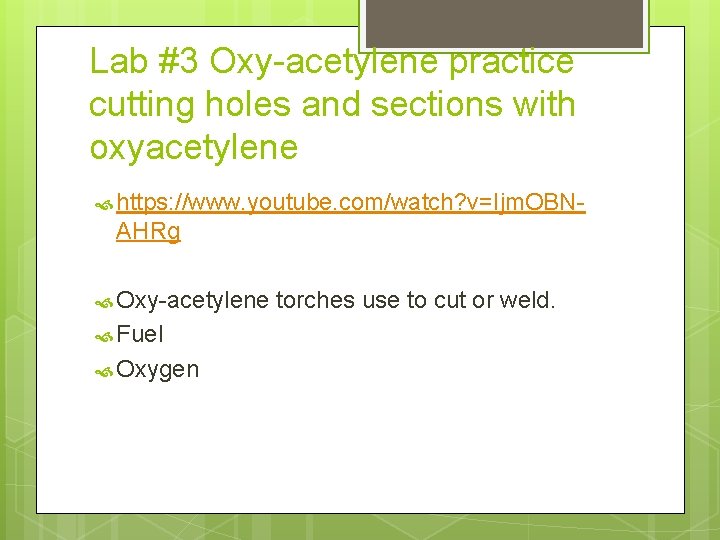 Lab #3 Oxy-acetylene practice cutting holes and sections with oxyacetylene https: //www. youtube. com/watch?