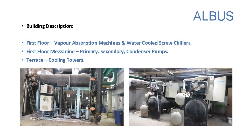  • Building Description: • First Floor – Vapour Absorption Machines & Water Cooled