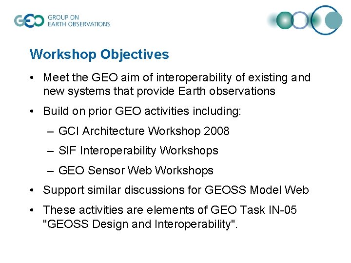 Workshop Objectives • Meet the GEO aim of interoperability of existing and new systems