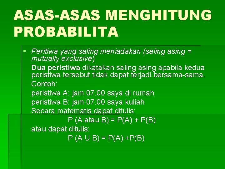 ASAS-ASAS MENGHITUNG PROBABILITA § Peritiwa yang saling meniadakan (saling asing = mutually exclusive) Dua