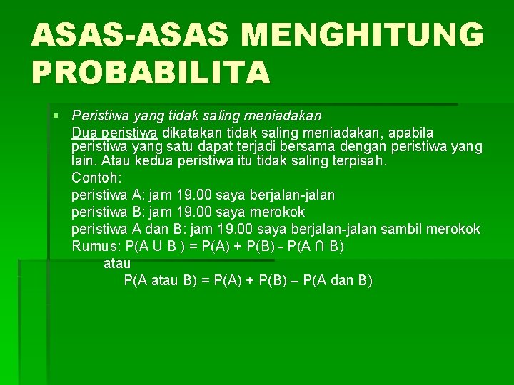 ASAS-ASAS MENGHITUNG PROBABILITA § Peristiwa yang tidak saling meniadakan Dua peristiwa dikatakan tidak saling